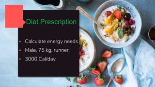 15
Diet Prescription
#1:
 Calculate energy needs
 Male, 75 kg, runner
 3000 Cal/day
Diet Prescription
 