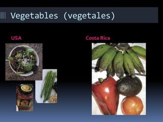 Vegetables (vegetales)USACosta Rica