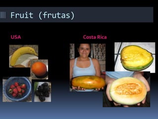Fruit (frutas)USACosta Rica