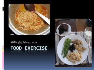 Food Exercise  ANTH 360, Febrero 2010 