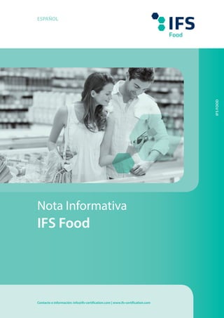 ESPAÑOL 
Nota Informativa 
IFS Food 
IFS FOOD 
Contacto e información: info@ifs-certification.com | www.ifs-certification.com 
 