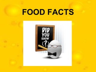 FOOD FACTS
 