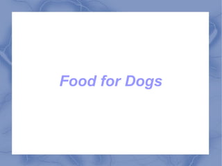 Food for Dogs
 