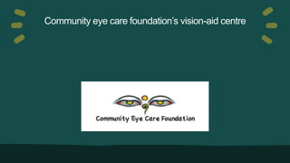Community eye care foundation’s vision-aid centre
 