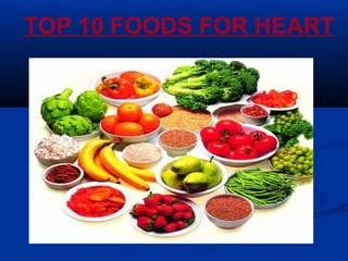TOP 10 FOODS FOR HEART
 
