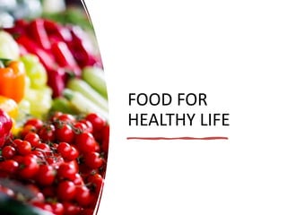 FOOD FOR
HEALTHY LIFE
 