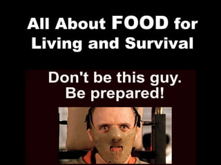 All About FOOD for
Living and Survival
 