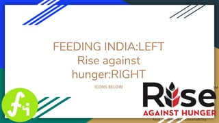 FEEDING INDIA:LEFT
Rise against
hunger:RIGHT
ICONS BELOW
 