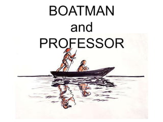 BOATMAN
and
PROFESSOR
 