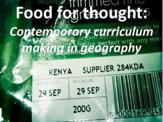 Food for thought: Contemporary curriculum making in geography  