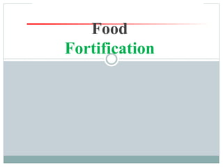 Food
Fortification
 