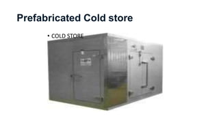 Prefabricated Cold store
• COLD STORE
 