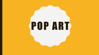 POP ART
 