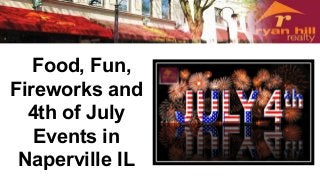 Food, Fun,
Fireworks and
4th of July
Events in
Naperville IL
 