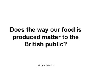 Does the way our food is
produced matter to the
British public?
 