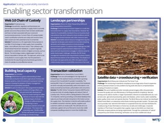 Application Scaling sustainability standards
Enablingsectortransformation
Web3.0ChainofCustody
Organisation Provenance.org
Challenge Households, regulators and businesses are
demanding increased traceability in supply chains to provide
greater assurance that products have not been adulterated
and have not been associated with poor social and
environmental practices. Current Chain of Custody models
used in certification schemes are costly and concerns have
been voiced over their potential to be circumvented.
Solution Provenance is a UK organisation that proposes to
use Web 3.0 technology to make supply chain traceability
faster, more efficient and more robust. Their software uses
decentralised ‘blockchain’ databases - a system originally
developed to enable the creation of digital currencies, such as
Bitcoin. The technology creates a digital paper trail that is
almost impossible to tamper with. The approach, which is set
to be piloted in a tuna supply chain, has the potential to
revolutionise the way that grocery businesses guarantee a
chain of custody in a cost-effective manner.
Transactionvalidation
Organisation Marine Stewardship Council (MSC)
Challenge There are acknowledged to be high levels of
mislabelling in the seafood industry and there is growing
pressure from households for greater traceability. The
existing MSC Chain of Custody system means that tracebacks
are done manually and potentially useful information is not
easily accessed by businesses, policymakers and consumers.
Solution The MSC Online Transaction Solution (MOTS) aims
to improve chain of custody integrity and reduce Chain of
Custody costs. The tool, which is being piloted in China with
15 companies, works by providing a centralised database that
captures purchase and sale transactions information across
the supply chain. The intention is that this will enable auditors
to validate transaction volumes, species, suppliers and
customers, before an onsite audit. The ultimate aim is to
undertake a global roll-out of the tool to more than 3,000
companies handling products in more than 34,000 sites.
Landscapepartnerships
Organisations Alliance for Water Stewardship (AWS) and
Forest Stewardship Council (FSC)
Challenge Environmental processes happen at a scale that
transcends farm or supply chain boundaries. However the
majority of sustainability standards focus on business-level
interventions that aren’t tailored to local conditions and do
not recognise shared interests with other resource users.
Solution Sustainable natural resource management requires
integrated, landscape-scale solutions to reconcile competing
demands, and multiple pressures on local social and
environmental systems. To address these challenges the AWS
standard supports watershed level collaboration: it has
advanced-level requirements to engage in collective action to
tackle shared water challenges. Similarly, the FSC forest
management standards have requirements to assess impacts
beyond the boundaries of the certified entity. The adoption of
landscape-scale approaches also offers the opportunity to
collaboratively measure sustainability outcomes at that scale.
Buildinglocalcapacity
Organisation Utz Certified
Challenge While there is a good understanding of what
sustainable production looks like in agricultural, forestry and
fisheries systems, a lack of investment in producer training
capacity is slowing the adoption of better management
practices and sustainability standards.
Solution As part of a five year € 18m programme funded by
the Dutch ministry of Foreign Affairs, Utz
has partnered with development
donors to create training for coffee
farmers on how to deal with the
adverse impact of climate
change on coffee production.
The training is now a
mandatory element of its Code
of Conduct. This means that
potentially over 150,000 coffee
farmers will benefit from increased
knowledge on climate change.
Satellitedata+crowdsourcing=verification
Organisations World Resources Institute and The Forest Trust
Challenge The monitoring of standards compliance across large areas of land is expensive
and the potential remains to miss problems during audit visits due to unrepresentative
sampling of locations to inspect.
Solution The use of satellite and other remotely sensed imagery offers the potential to
increase the quality and cost effectiveness of verifying standards compliance. Remote
sensing can be used to monitor a range of parameters relevant to sustainable land use, such
as land cover, agricultural productivity, pests and diseases, carbon stocks, water availability,
water quality, forest cover and species diversity. The World Resources Institute has developed
Global Forest Watch, an interactive online forest monitoring and alert system. The open data
source provides near real-time information on suspected forest loss and also facilitates the
crowdsourcing of new information on forest loss via web and mobile apps. Corporate
members of The Forest Trust publish their supplier maps so that NGOs can check how
effectively company policies are being implemented. Through the combination of ‘radical’
transparency and remote monitoring, verification can be more credible and robust.
32 TOPICSMENU CONCLUSIONSCONTENTS
 