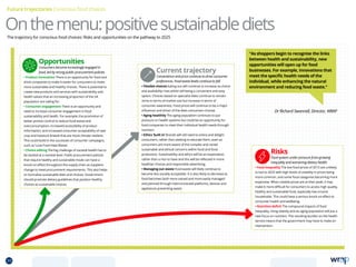 Current trajectory
Convenience and price continue to drive consumer
preferences. Food waste levels continue to fall
• Flexible choices Eating out will continue to increase as choice
and availability rises whilst still being a convenient and easy
option. Choices based on specialist diets continue to remain
niche in terms of market size but increase in terms of
consumer awareness. Food prices will continue to be a major
influencer and driver of the diets consumers choose.
• Aging healthily The aging population continues to put
pressure on health systems but could be an opportunity for
food companies to meet their individual health needs through
nutrition.
• Ethics ‘built in’ Brands will still need to entice and delight
consumers, rather than seeking to educate them, even as
consumers are more aware of the complex and varied
sustainable and ethical concerns within food and food
production. Sustainability and ethics will be an expectation,
rather than a nice to have and this will be reflected in more
healthier choices and responsible advertising.
• Managing out waste Food waste will likely continue to
become less socially acceptable. It is also likely to decrease as
food becomes both more valued and more easily managed
and planned through interconnected platforms, devices and
appliances preventing waste.
Onthemenu:positivesustainablediets
Opportunities
Consumers become increasingly engaged in
food, led by strong public procurement policies
• Product innovation There is an opportunity for food and
drink companies to make it easier for consumers to make
more sustainable and healthy choices. There is potential to
create new products and services with sustainability and
health values that an increasing proportion of the UK
population are calling for.
• Consumer engagement There is an opportunity and
need to increase consumer engagement in food
sustainability and health. For example: the promotion of
better portion control to reduce food waste and
overconsumption; increased accessibility of product
information; and increased consumer acceptability of new
crop and livestock breeds that are more climate resilient.
This could build in the successes of consumer campaigns,
such as ‘Love Food Hate Waste’.
• Choice editing The big challenge of societal health has to
be tackled at a societal level. Public procurement policies
that require healthy and sustainable meals can have a
knock on effect throughout the supply chain as suppliers
change to meet procurement requirements. This also helps
to normalise sustainable diets and choices. Government
should promote dietary guidelines that position healthy
choices as sustainable choices.
Future trajectories Conscious food choices
Risks
Food system under pressure from growing
inequality and worsening dietary health.
• Food inequality The low food prices of 2015 are unlikely
to last to 2025 with high levels of volatility in prices being
more common, and some food categories becoming more
expensive. When volatile prices are at their peak, it may
make it more difficult for consumers to access high quality,
healthy and sustainable food, especially low income
households. This could have a serious knock on effect to
consumer health and wellbeing.
• Nutrition deficit The compound impacts of food
inequality, rising obesity and an aging population will put a
new focus on nutrition. The resulting burden on the health
service means that the government may have to make an
intervention.
“As shoppers begin to recognise the links
between health and sustainability, new
opportunities will open up for food
businesses. For example, innovations that
meet the specific health needs of the
individual, while enhancing the natural
environment and reducing food waste.”
The trajectory for conscious food choices: Risks and opportunities on the pathway to 2025
Dr Richard Swannell, Director, WRAP
39 TOPICSMENU CONCLUSIONSCONTENTS
 