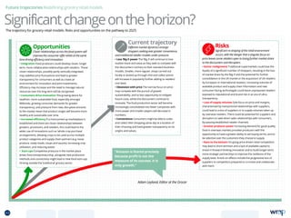 Current trajectory
Different market dynamics emerge:
shoppers seeking ever greater convenience,
and traditional retailer models under pressure.
• Less ‘Big 4’ power The ‘Big 4’ will continue to lose
market share and value as they seek to compete with
the discounters contrary to their standard business
models. Smaller, more regular, shops carried out
locally or picked up through click and collect points
will increase in popularity further adding to retailers’
cost base.
• Obsession with price The narrow focus on price
may compete with the pursuit of greater
sustainability, and so less opportunity to mitigate
future costs, whilst the discounters continue to
innovate. The food production sector will become
increasingly consolidated into fewer companies with
more power and smaller players will decrease in
numbers.
• Convenience Consumers might be able to order
and collect their shopping same day at a location of
their choosing and have greater transparency on its
origins and values.
Opportunities
Closer relationships across the food system will
improve the consumer offer whilst at the same
time driving efficiency and innovation.
• Integration Food producers could develop closer, longer
term, more collaborative relationships with retailers. These
closer relationships, possibly partly vertically integrated,
may stabilise price fluctuations and lead to greater
transparency for consumers as well as create an
environment for innovation and joint investments.
Efficiency may increase and the need to manage natural
resources over the long term will be recognised.
• Consumers drive innovation The growing desire for
healthier, more sustainable food, especially amongst
Millenials, growing consumer demands for greater
transparency, and pressure from new, disruptive entrants
to the market mean that product ranges will become more
healthy and sustainable over time.
• Increased efficiency If a more joined up marketplace is
established and there are closer relationships between
growers, processors, and retailers, this could lead to the
wider use of innovations such as ‘whole crop purchase’
arrangements, allowing crops to be used across multiple
product categories and supply chain partners (e.g. loose
produce, ready meals, soups and sauces), increasing crop
utilisation, and reducing waste.
• Start-ups Competitive pressure in the market place
drives food entrepreneurship, alongside new production
methods and connectivity might lead to new food start-ups
thriving outside the ‘traditional’ grocery sector.
Significantchangeonthehorizon?
Risks
Significant re-shaping of the retail environment
occurs, with the danger that a singular focus on
price leaves some retailers open to losing further market share
to the discounters and disrupters.
• Sector realignment Traditional supermarkets could lose the
loyalty of a significant number of shoppers, resulting in the loss
of market share by the ‘Big 4’ and the potential for further
consolidation in the UK market or the acquisition of UK retailers
by European or international retailers. Increasing volumes of
available product and supply chain information and new
consumer-facing technologies could leave unprepared retailers
exposed to reputational and brand risk in an era of ultra-
transparency.
• Loss of supply volumes Sole focus on price and margins,
characterised by transactional relationships with suppliers,
could lead to a loss of suppliers or to supply volumes taken up
by overseas retailers. There could be potential for suppliers and
disruptors to seek direct sales relationships with consumers,
by-passing established retailer channels.
• Greater producer power Increasing demand for good quality
food in overseas markets provides producers with the
opportunity to have a greater ability to set buying terms, and to
be selective over the customers they choose to supply.
• Race to the bottom On-going price-driven retail competition
may lead to short-termism and a lack of available capital to
invest in forward thinking innovation and to build longer-term,
more strategic partnerships to improve the resilience of the
supply base. Knock-on effects include the progressive loss of
suppliers to competitors prepared to co-invest and collaborate
with them.
The trajectory for grocery retail models: Risks and opportunities on the pathway to 2025
Future trajectories Redefining grocery retail models
Adam Leyland, Editor at the Grocer
“Amazon is feared precisely
because profit is not the
measure of its success. It is
only growth.”
43 TOPICSMENU CONCLUSIONSCONTENTS
 
