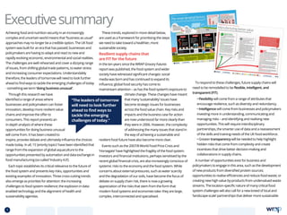Executivesummary
Achieving food and nutrition security in an increasingly
complex and uncertain world means that “business as usual”
approaches may no longer be a credible option. The UK food
system was built for an era that has passed; businesses and
policymakers are having to adapt and react to new and
rapidly evolving economic, environmental and social realities.
The challenges are well rehearsed and cover a dizzying range
of issues, from shifting global trade patterns, to water stress
and increasing consumer expectations. Understandably
therefore, the leaders of tomorrow will need to look further
ahead to find ways to tackle the emerging challenges of today
- something we term ‘doing business unusual’.
Through this research we have
identified a range of areas where
businesses and policymakers can foster
innovation, develop more resilient value
chains and improve the offer to
consumers. This report presents an
in-depth analysis of where these
opportunities for doing business unusual
will come from. It has been created to
inspire, provoke debate and ultimately influence the choices
made today. In all, 15 ‘priority topics’ have been identified that
range from the expansion of global aquaculture to the
opportunities presented by automation and data exchange in
food manufacturing (so-called ‘Industry 4.0’).
Each topic establishes its critical relevance to the future of
the food system and presents key risks, opportunities and
existing examples of innovation. Three cross-cutting trends
also emerge as priorities for attention: the increasing
challenges to food system resilience; the explosion in data-
enabled technology and the alignment of health and
sustainability agendas.
These trends, explored in more detail below,
are used as a framework for prioritising the steps
we need to take toward a healthier, more
sustainable society.
Resilient supply chains that
are FIT for the future
In the ten years since the WRAP Grocery Futures
report was published, the food system and wider
society have witnessed significant changes: social
media was born and has continued to expand its
influence; global food security has come to
mainstream attention – as has the food system’s exposure to
climate change. These changes have meant
that many ‘sustainability’ issues have
become strategic issues for businesses
across the food value chain. Key risks and
impacts and the business case for action
are now understood far more clearly than
they were in 2006. However, the complexity
of addressing the many issues that stand in
the way of achieving a sustainable and
resilient food future have also become more clear.
Events such as the 2007/8 World Food Price Crisis and
‘Horsegate’ have highlighted the fragility of the food system.
Investors and financial institutions, perhaps sensitised by the
recent global financial crisis, are also increasingly conscious of
systemic risks to the economy and the food system. While
concerns about external pressures, such as water scarcity
and the degradation of our soils, have become the focus of
debate on supply chain risk, there is now a growing
appreciation of the risks that stem from the form that
modern food systems and economies take: they are large,
complex, interconnected and specialised.
To respond to these challenges, future supply chains will
need to be remodelled to be flexible, intelligent, and
transparent (FIT).
• Flexibility will come from a range of attributes that
encourage resilience, such as diversity and redundancy.
• Intelligence will come from businesses and policymakers
investing more in understanding, communicating and
managing risks – and identifying and realising new
opportunities. This will require interdisciplinary
partnerships, the smarter use of data and a reassessment
of the skills and training needs of the UK food workforce.
• Greater transparency will be needed to help highlight
hidden risks that come from complexity and create
incentives that drive better decision-making and
collaborations in supply chains.
A number of opportunities exist for business and
policymakers to engage in this area, such as the development
of new products from diversified protein sources;
opportunities to realise efficiencies and reduce food waste; or
creating new high value by-products from undervalued waste
streams. The location-specific nature of many critical food
system challenges will also call for a new breed of local and
‘landscape-scale’ partnerships that deliver more sustainable
“The leaders of tomorrow
will need to look further
ahead to find ways to
tackle the emerging
challenges of today.”
1 TOPICSMENU CONCLUSIONSCONTENTS
 