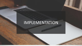 IMPLEMENTATION
 