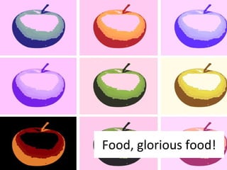 Food, glorious food! 