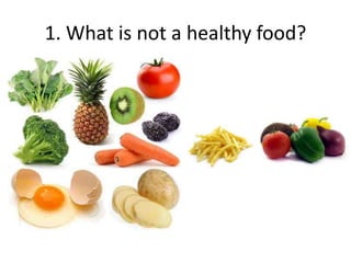 1. What is not a healthy food?
 