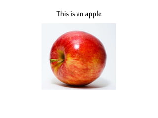 This is an apple 
 
