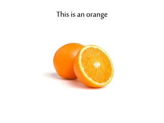 This is an orange 
 