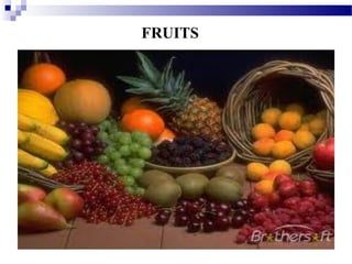 FRUITS
 
