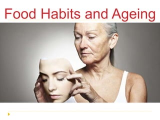 Food Habits and Ageing
 