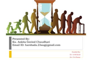 Presented By:
Ku. Ankita Govind Chaudhari
Email ID: harshada.23aug@gmail.com
Guided By:
Dr. G.M.Hend
Dr. P.A.Pawar
 