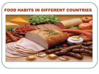 FOOD HABITS IN DIFFERENT COUNTRIES 