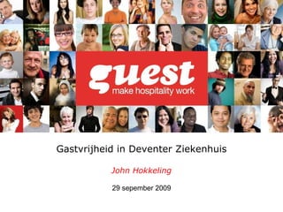 Gastvrijheid in Deventer Ziekenhuis John Hokkeling 29 sepember 2009 
