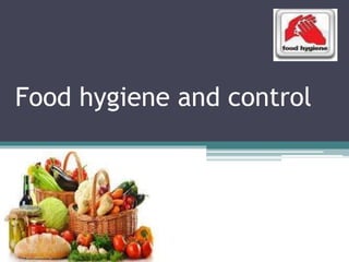Food hygiene and control
 