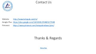 Contact Us
Website: http://www.tetrapak.com/in/
Google Plus: https://plus.google.com/116533812744605277448
Pinterest: https://www.pinterest.com/tetrapakindiawc/pins/
Thanks & Regards
Tetra Pak
 