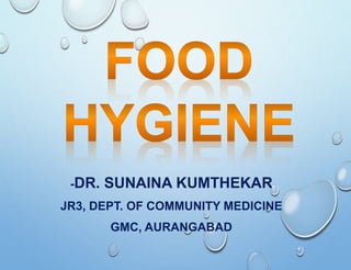 -DR. SUNAINA KUMTHEKAR
JR3, DEPT. OF COMMUNITY MEDICINE
GMC, AURANGABAD
 