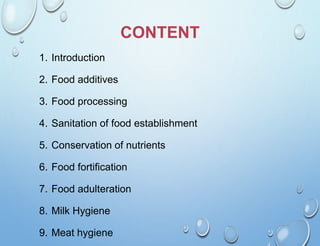 CONTENT
1. Introduction
2. Food additives
3. Food processing
4. Sanitation of food establishment
5. Conservation of nutrie...