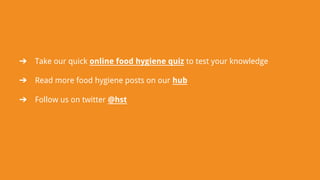 ➔ Take our quick online food hygiene quiz to test your knowledge
➔ Read more food hygiene posts on our hub
➔ Follow us on twitter @hst
 