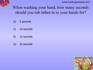 When washing your hand, how many seconds should you rub lather in to your hands for? 5 seconds  10  seconds  15  seconds 20  seconds   Q.9 