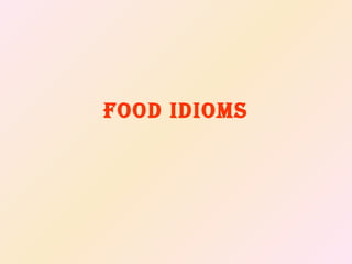 Food Idioms 