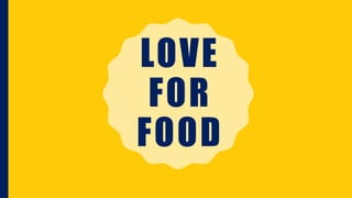LOVE
FOR
FOOD
 