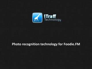 Photo recognition technology for Foodie.FM
 