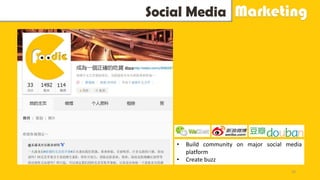 Social Media Marketing
• Build community on major social media
platform
• Create buzz
33
 