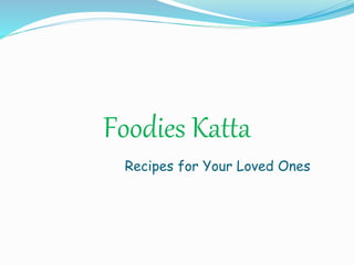 Foodies Katta
Recipes for Your Loved Ones
 