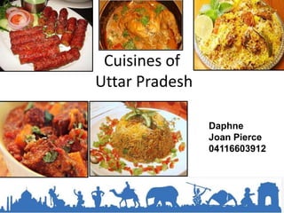 Cuisines of
Uttar Pradesh
Daphne
Joan Pierce
04116603912
 