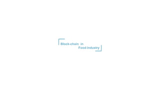 Block-chain in
Food industry
 