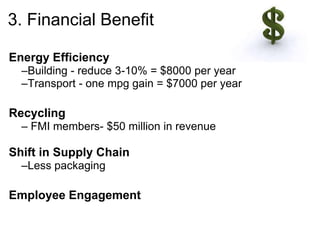 3. Financial Benefit

Energy Efficiency
  –Building - reduce 3-10% = $8000 per year
  –Transport - one mpg gain = $7000 pe...