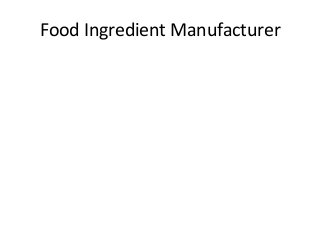 Food Ingredient Manufacturer

 