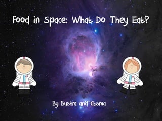 Food in Space: What Do They Eat?
By Bushra and Ctsma
 
