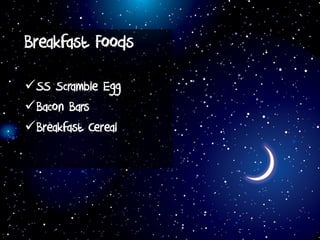 Breakfast Foods
SS Scramble Egg
Bacon Bars
Breakfast Cereal
 
